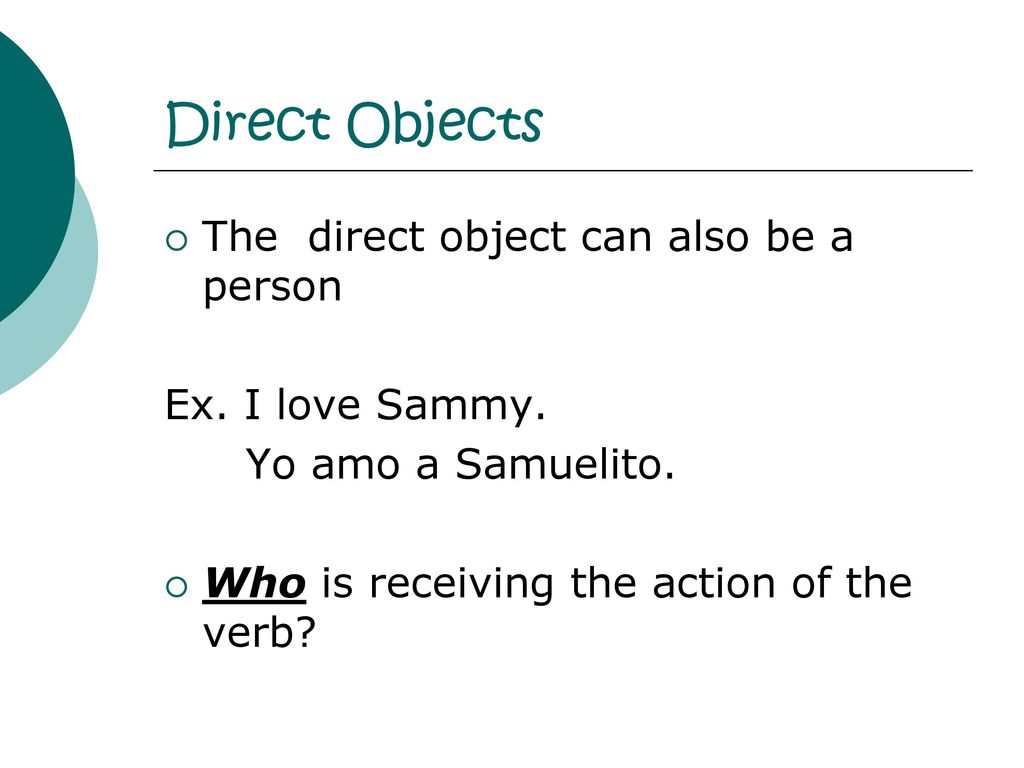 Direct Objects The direct object can also be a person