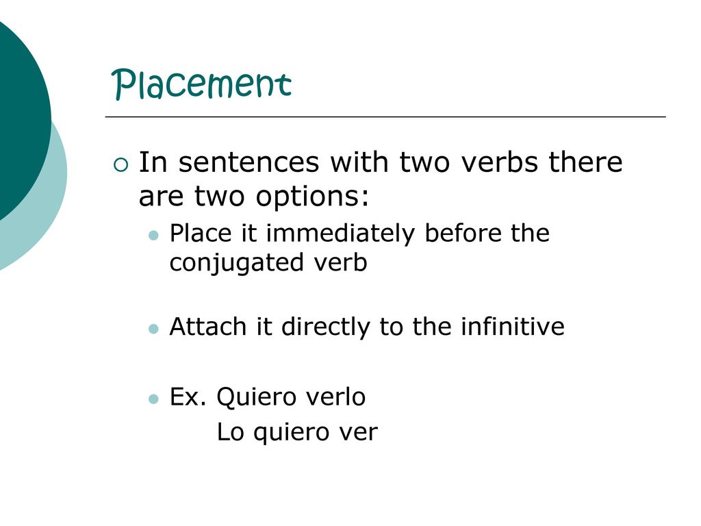 Placement In sentences with two verbs there are two options: