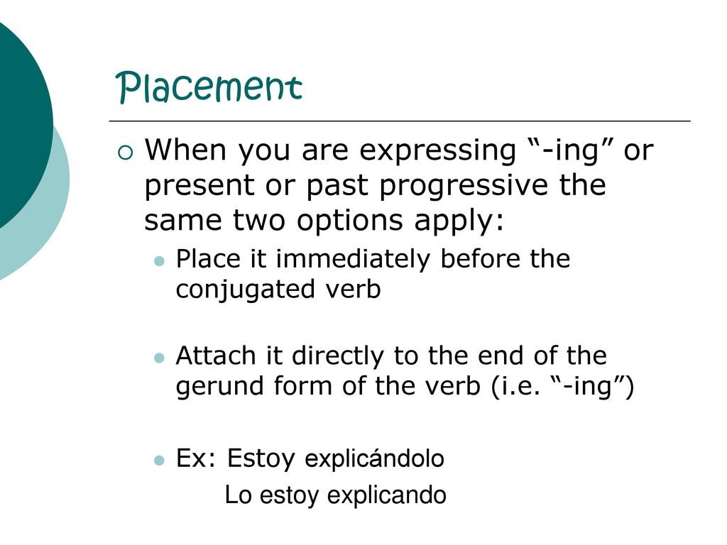 Placement When you are expressing -ing or present or past progressive the same two options apply: