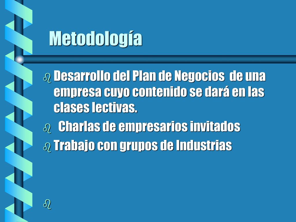 Metodología Desarrollo del Plan de Negocios de una empresa cuyo contenido se dará en las clases lectivas.