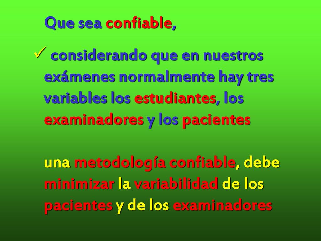 Que sea confiable, considerando que en nuestros. exámenes normalmente hay tres. variables los estudiantes, los.