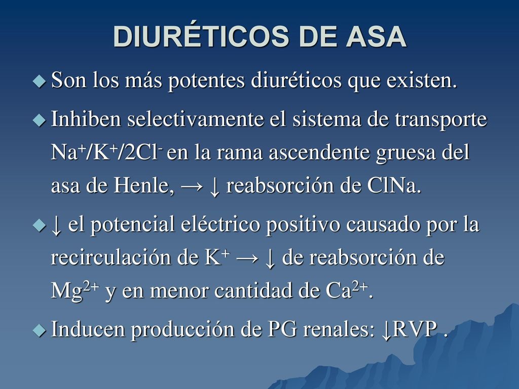 DIURÉTICOS DE ASA Son los más potentes diuréticos que existen.