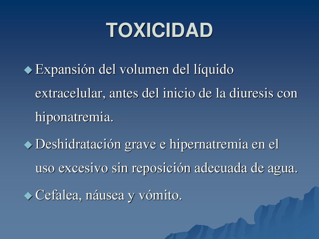 TOXICIDAD Expansión del volumen del líquido extracelular, antes del inicio de la diuresis con hiponatremia.