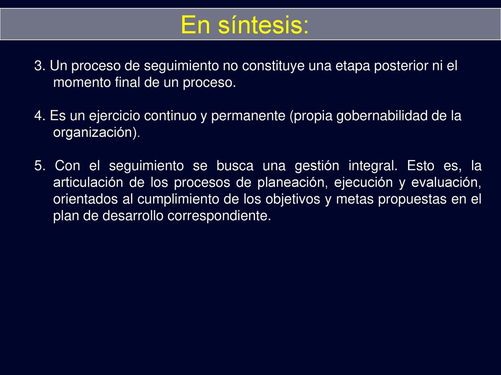 SESIÓN 1 En síntesis: 3. Un proceso de seguimiento no constituye una etapa posterior ni el momento final de un proceso.