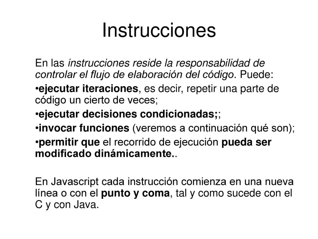 Instrucciones En las instrucciones reside la responsabilidad de controlar el flujo de elaboración del código. Puede: