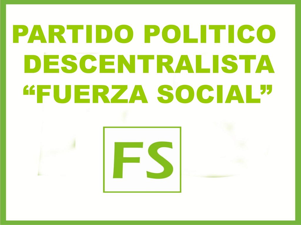 PARTIDO POLITICO DESCENTRALISTA FUERZA SOCIAL