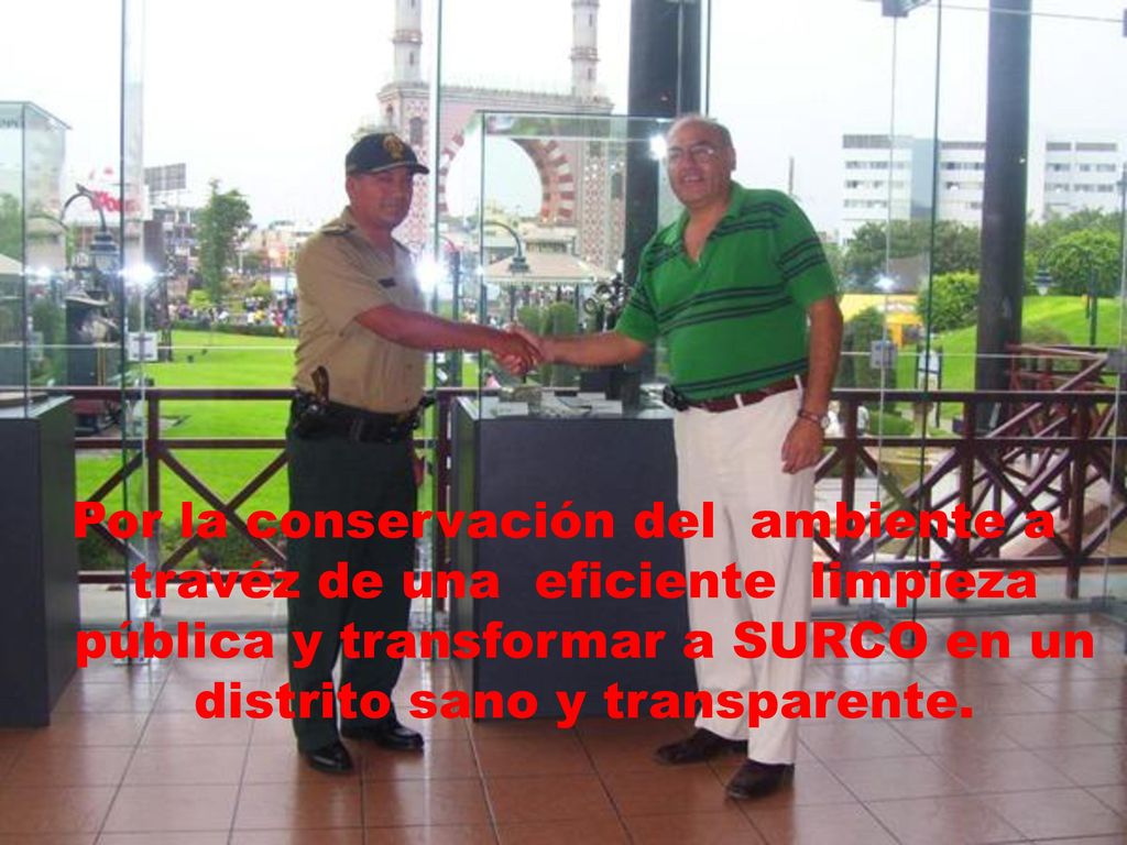 Por la conservación del ambiente a travéz de una eficiente limpieza pública y transformar a SURCO en un distrito sano y transparente.