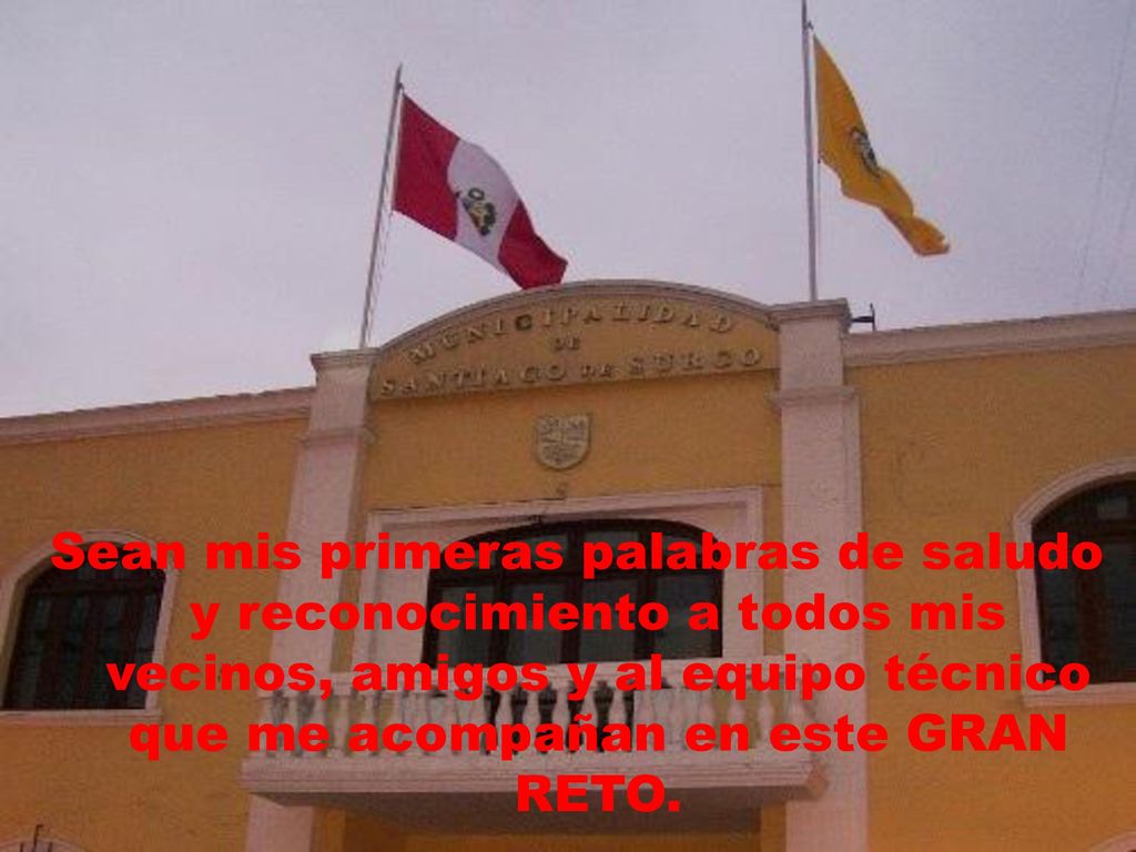 Sean mis primeras palabras de saludo y reconocimiento a todos mis vecinos, amigos y al equipo técnico que me acompañan en este GRAN RETO.
