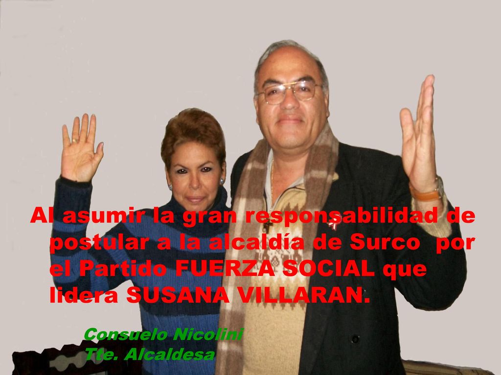 Al asumir la gran responsabilidad de postular a la alcaldía de Surco por el Partido FUERZA SOCIAL que lidera SUSANA VILLARAN.