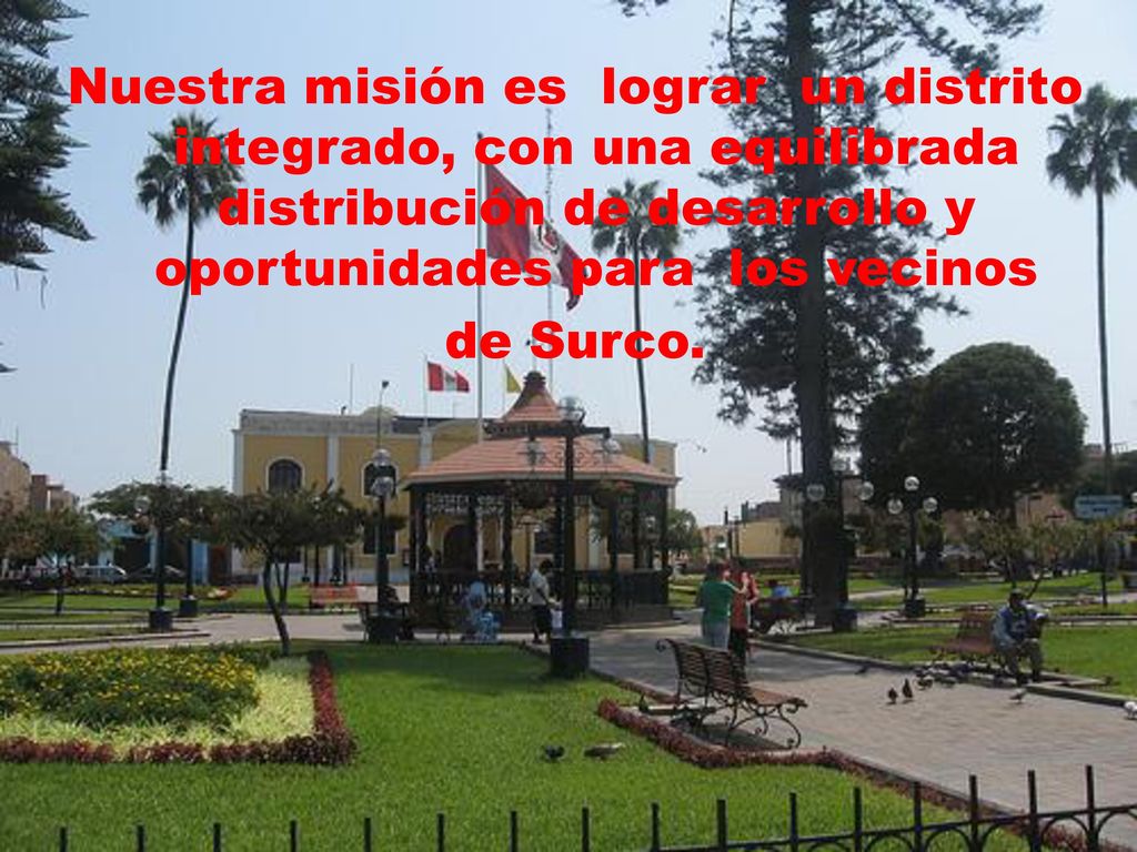 Nuestra misión es lograr un distrito integrado, con una equilibrada distribución de desarrollo y oportunidades para los vecinos