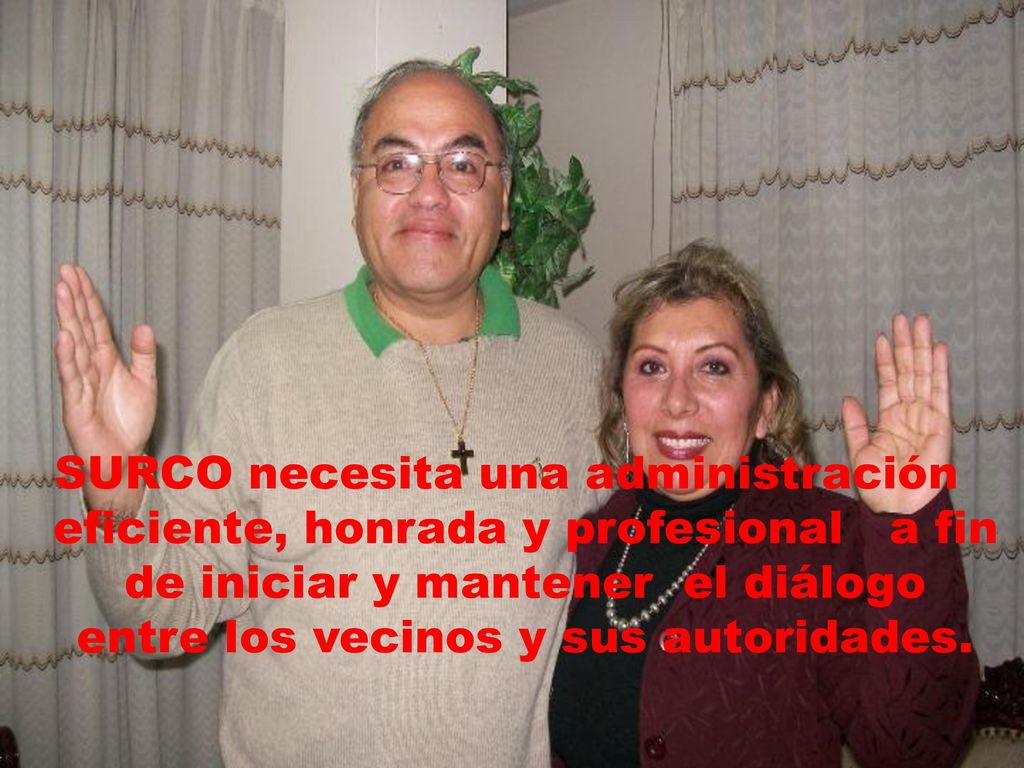 SURCO necesita una administración eficiente, honrada y profesional a fin de iniciar y mantener el diálogo entre los vecinos y sus autoridades.