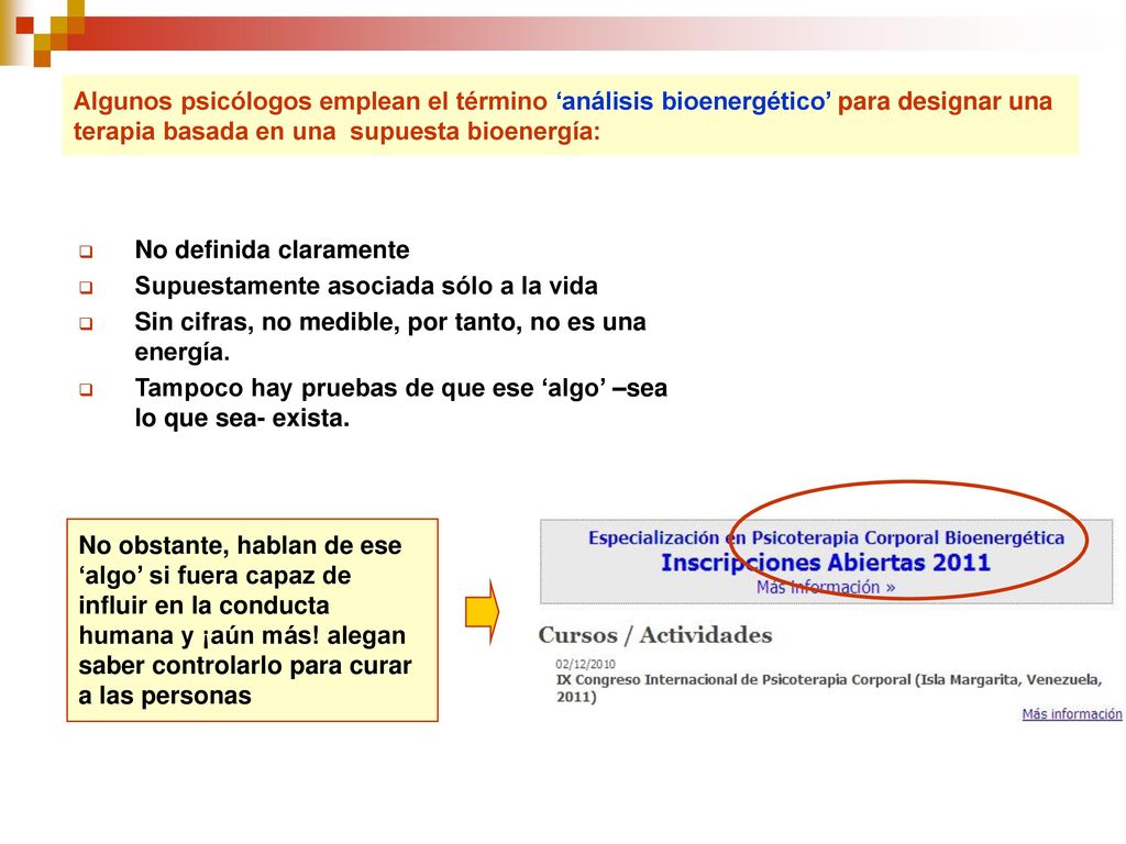 Algunos psicólogos emplean el término ‘análisis bioenergético’ para designar una terapia basada en una supuesta bioenergía: