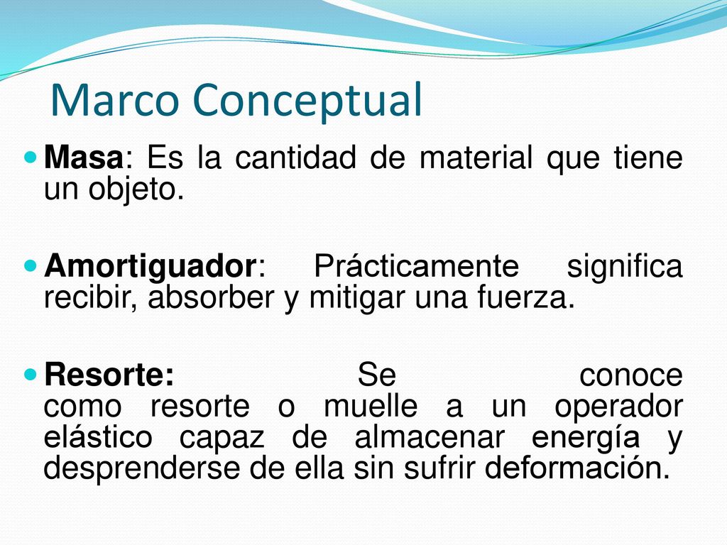 Marco Conceptual Masa: Es la cantidad de material que tiene un objeto.