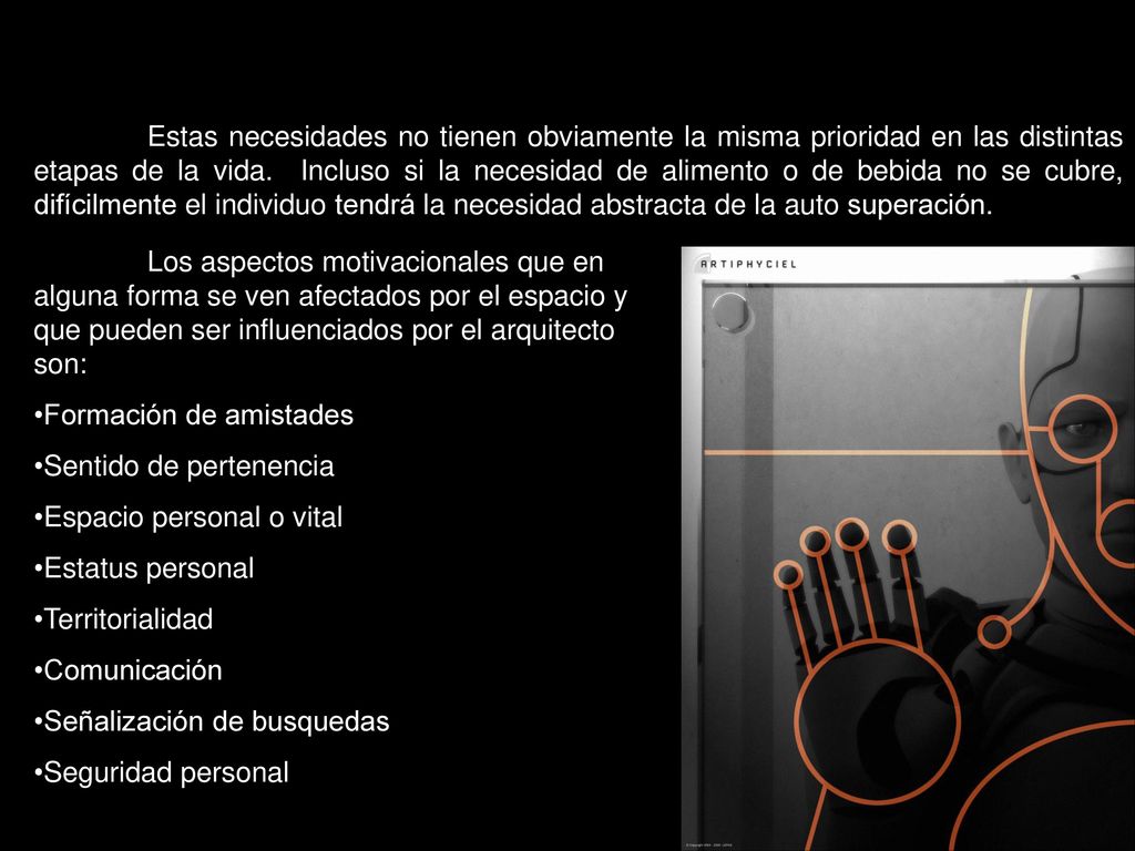 Estas necesidades no tienen obviamente la misma prioridad en las distintas etapas de la vida. Incluso si la necesidad de alimento o de bebida no se cubre, difícilmente el individuo tendrá la necesidad abstracta de la auto superación.
