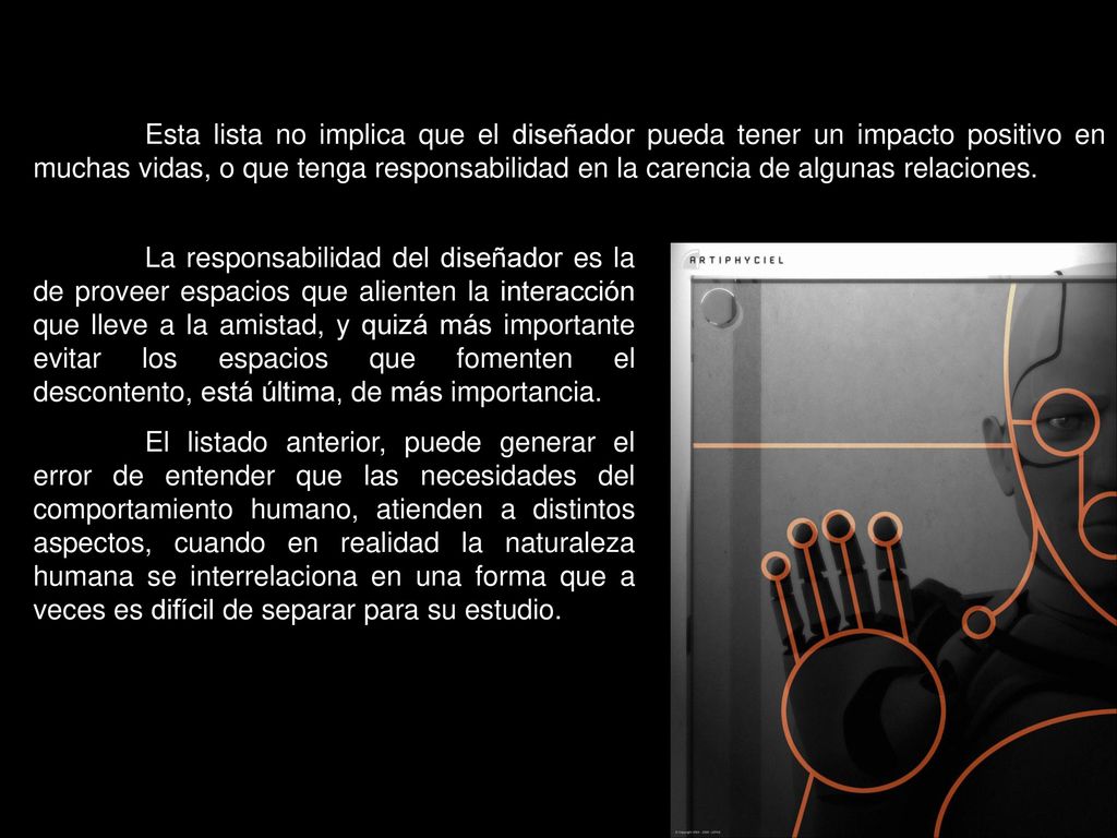 Esta lista no implica que el diseñador pueda tener un impacto positivo en muchas vidas, o que tenga responsabilidad en la carencia de algunas relaciones.