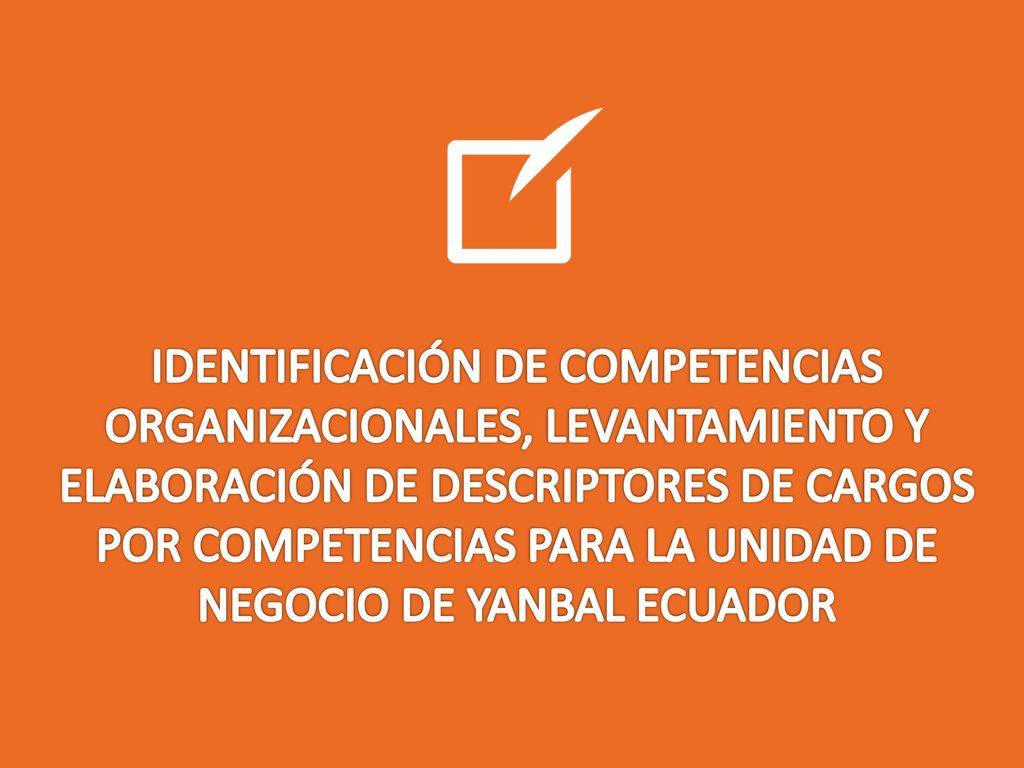IDENTIFICACIÓN DE COMPETENCIAS ORGANIZACIONALES, LEVANTAMIENTO Y ELABORACIÓN DE DESCRIPTORES DE CARGOS POR COMPETENCIAS PARA LA UNIDAD DE NEGOCIO DE YANBAL ECUADOR