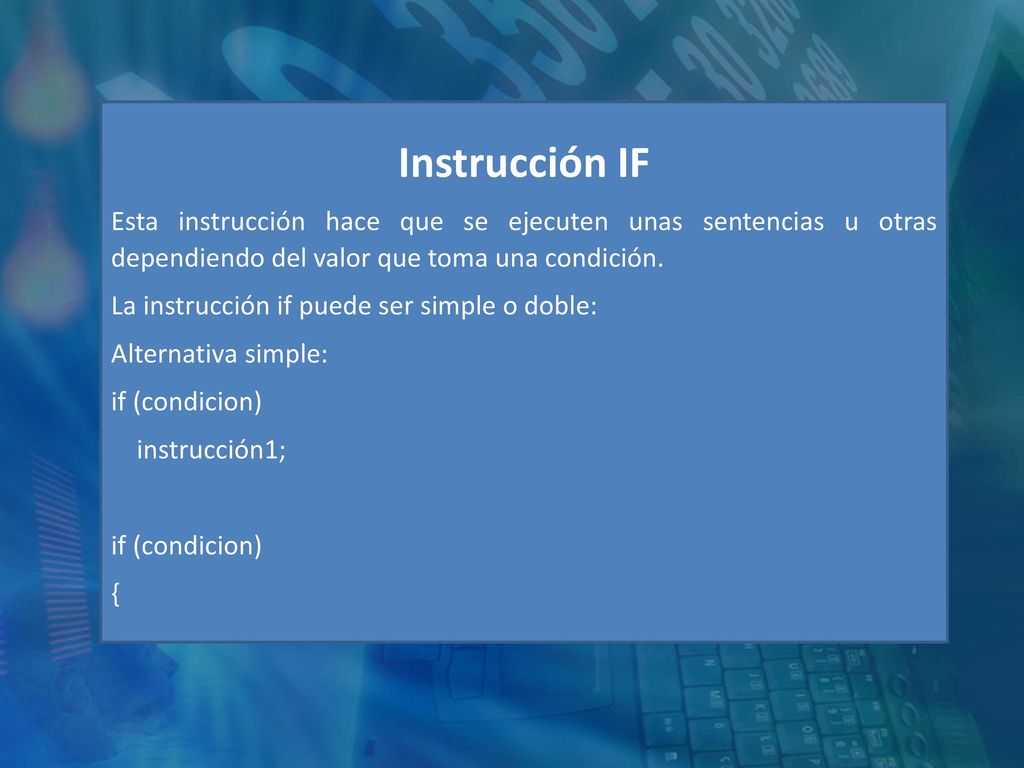 Instrucción IF Esta instrucción hace que se ejecuten unas sentencias u otras dependiendo del valor que toma una condición.