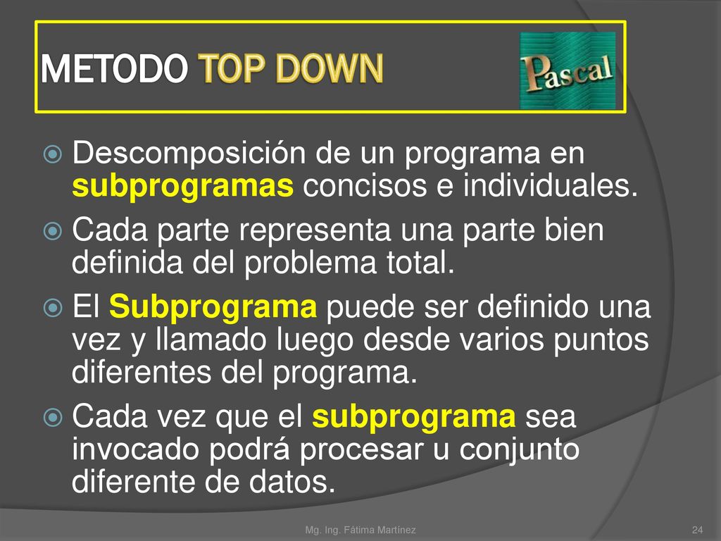 METODO TOP DOWN Descomposición de un programa en subprogramas concisos e individuales.