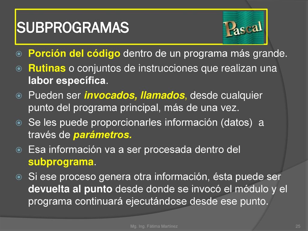 SUBPROGRAMAS Porción del código dentro de un programa más grande.