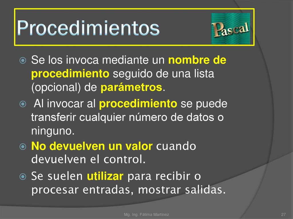 Procedimientos Se los invoca mediante un nombre de procedimiento seguido de una lista (opcional) de parámetros.