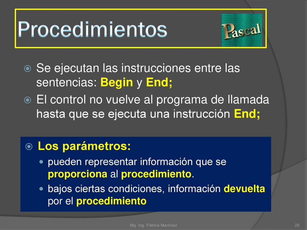 Procedimientos Se ejecutan las instrucciones entre las sentencias: Begin y End;