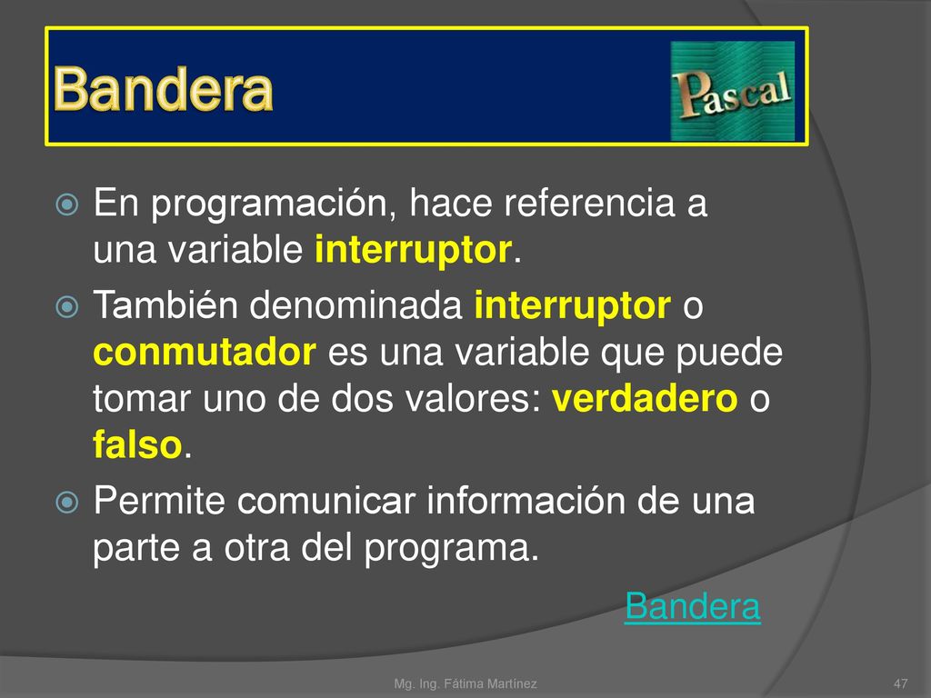Bandera En programación, hace referencia a una variable interruptor.