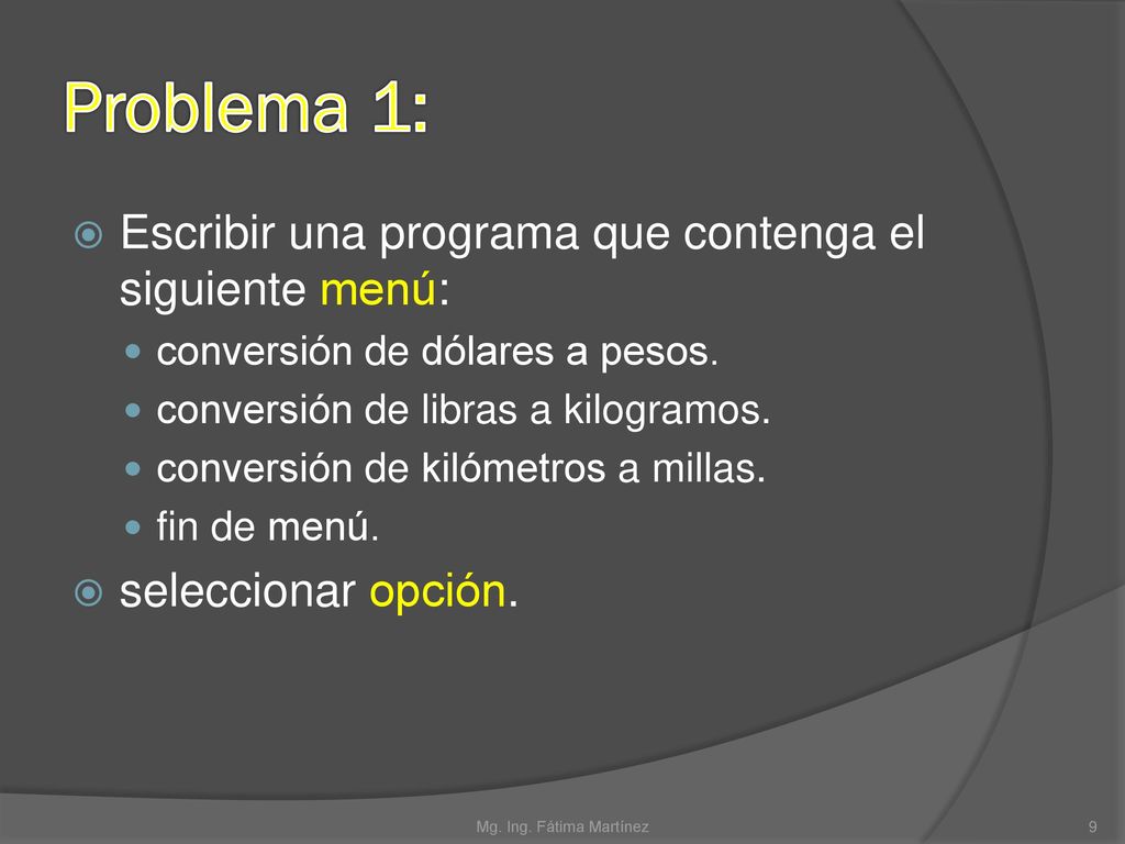 Problema 1: Escribir una programa que contenga el siguiente menú: