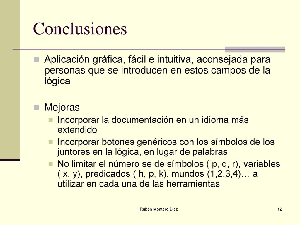 Conclusiones Aplicación gráfica, fácil e intuitiva, aconsejada para personas que se introducen en estos campos de la lógica.