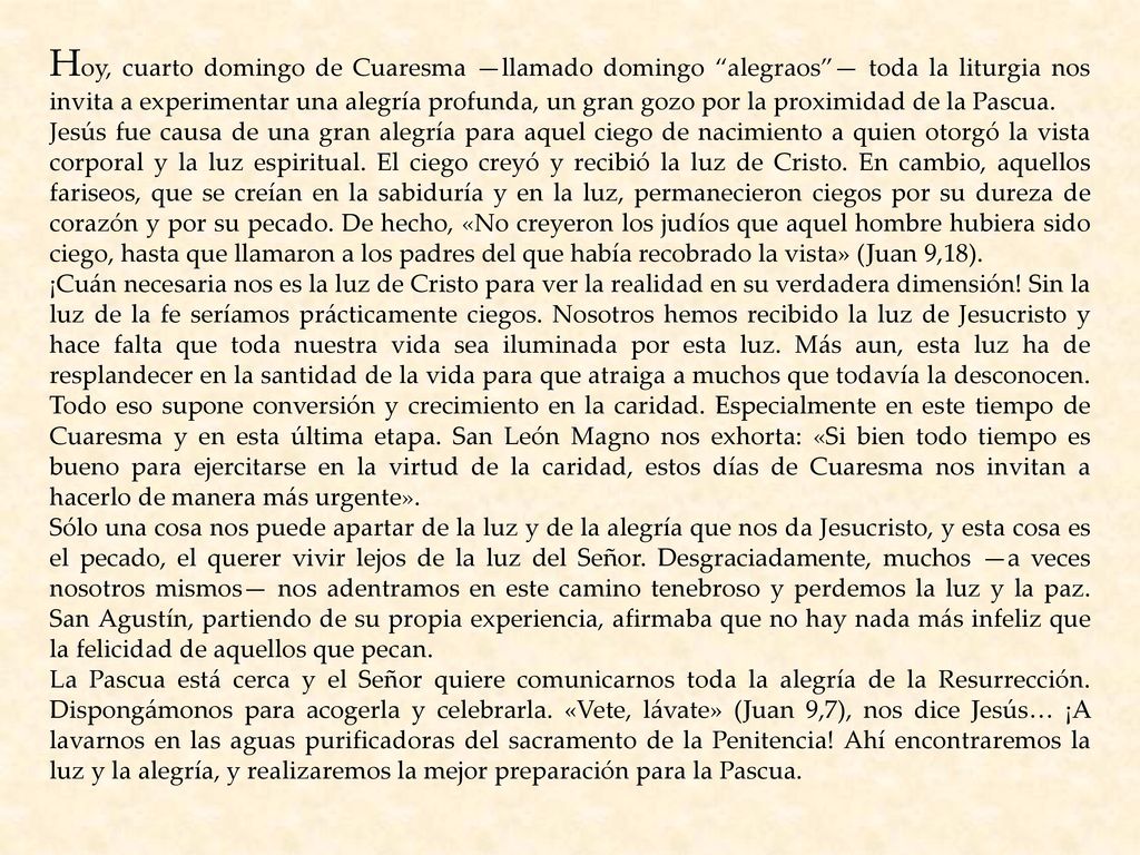 Hoy, cuarto domingo de Cuaresma —llamado domingo alegraos — toda la liturgia nos invita a experimentar una alegría profunda, un gran gozo por la proximidad de la Pascua.