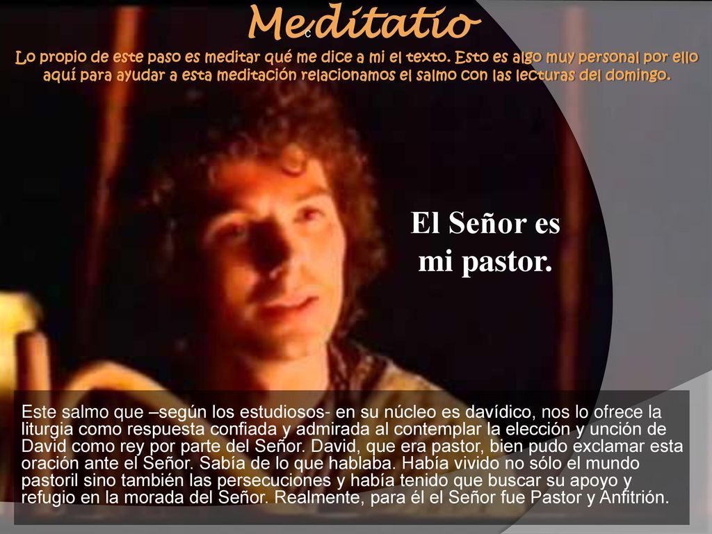 Mecditatio Lo propio de este paso es meditar qué me dice a mi el texto
