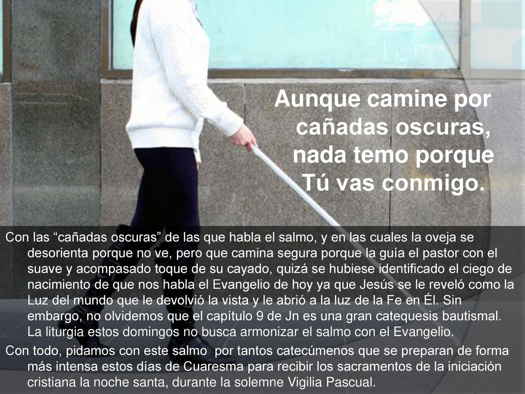 Aunque camine por cañadas oscuras, nada temo porque Tú vas conmigo.