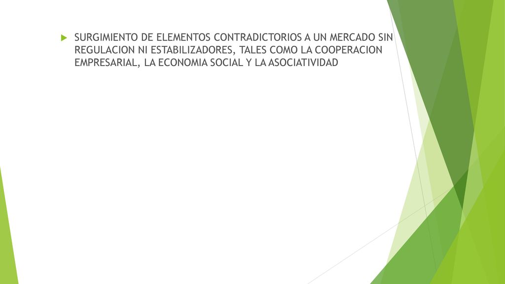 SURGIMIENTO DE ELEMENTOS CONTRADICTORIOS A UN MERCADO SIN REGULACION NI ESTABILIZADORES, TALES COMO LA COOPERACION EMPRESARIAL, LA ECONOMIA SOCIAL Y LA ASOCIATIVIDAD