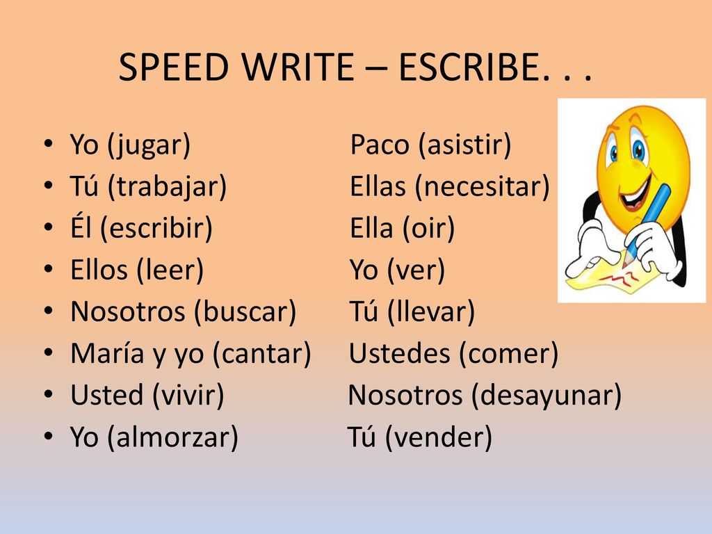 SPEED WRITE – ESCRIBE. . . Yo (jugar) Paco (asistir)