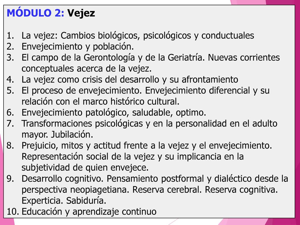 MÓDULO 2: Vejez La vejez: Cambios biológicos, psicológicos y conductuales. Envejecimiento y población.