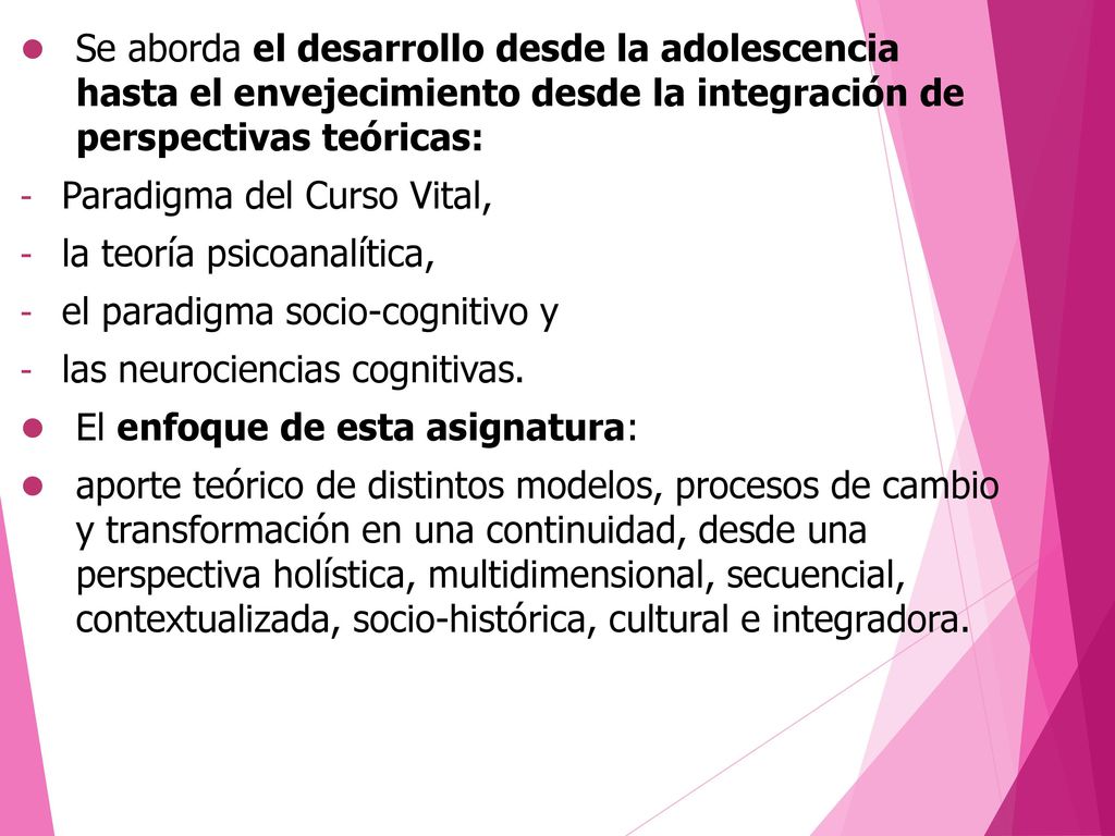 Se aborda el desarrollo desde la adolescencia hasta el envejecimiento desde la integración de perspectivas teóricas: