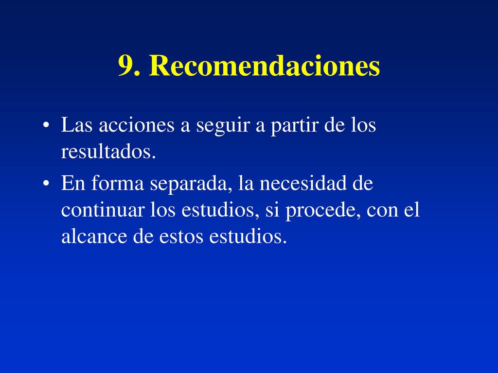 9. Recomendaciones Las acciones a seguir a partir de los resultados.