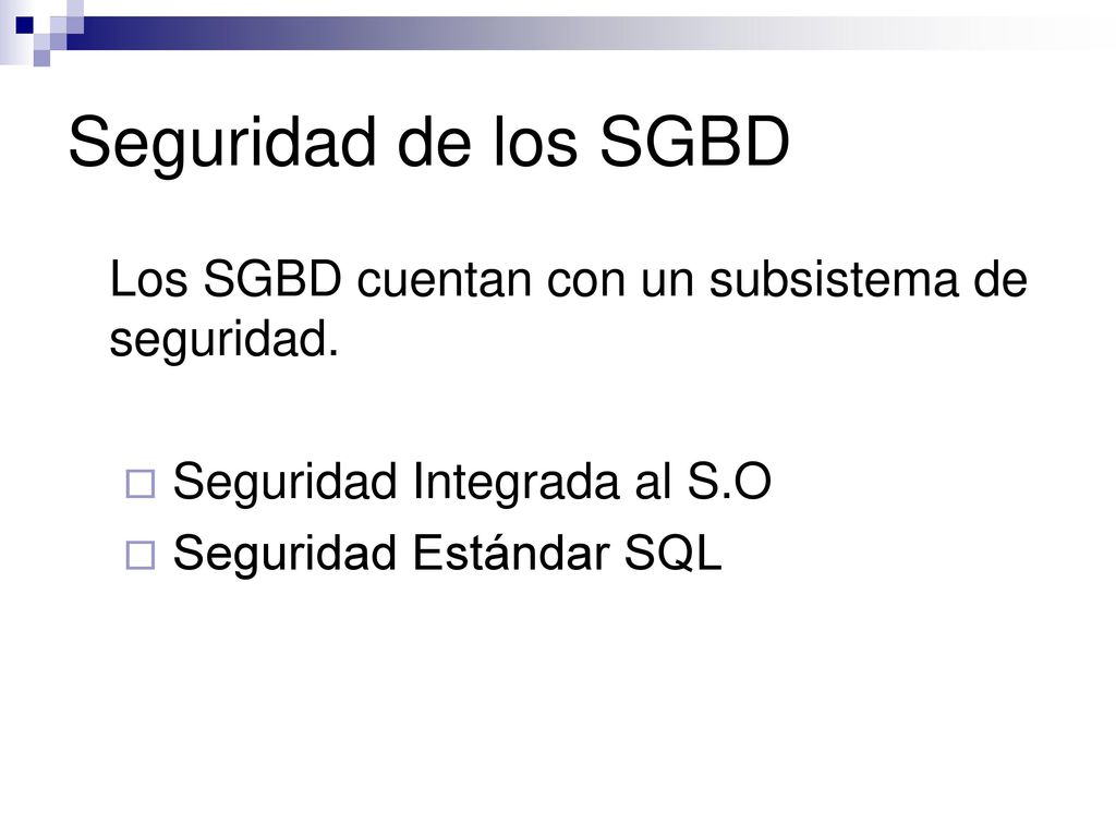 Seguridad de los SGBD Los SGBD cuentan con un subsistema de seguridad.