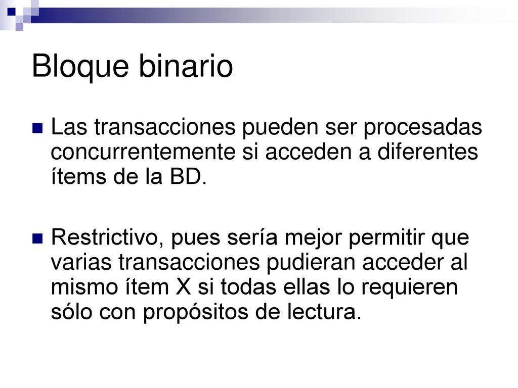 Bloque binario Las transacciones pueden ser procesadas concurrentemente si acceden a diferentes ítems de la BD.