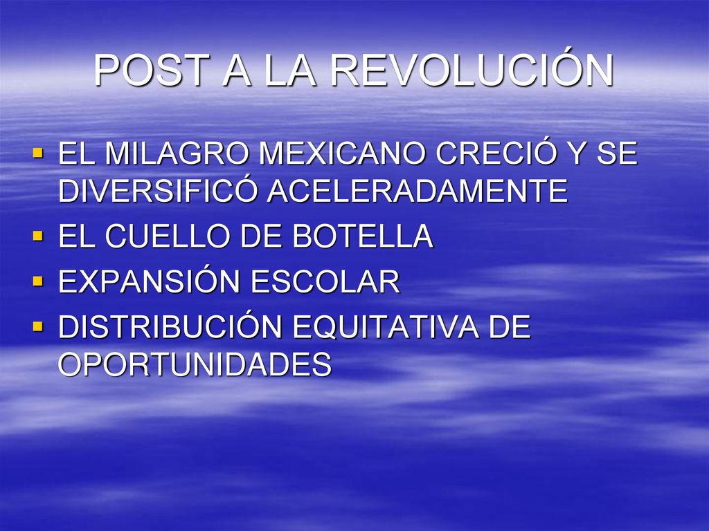 POST A LA REVOLUCIÓN EL MILAGRO MEXICANO CRECIÓ Y SE DIVERSIFICÓ ACELERADAMENTE. EL CUELLO DE BOTELLA.