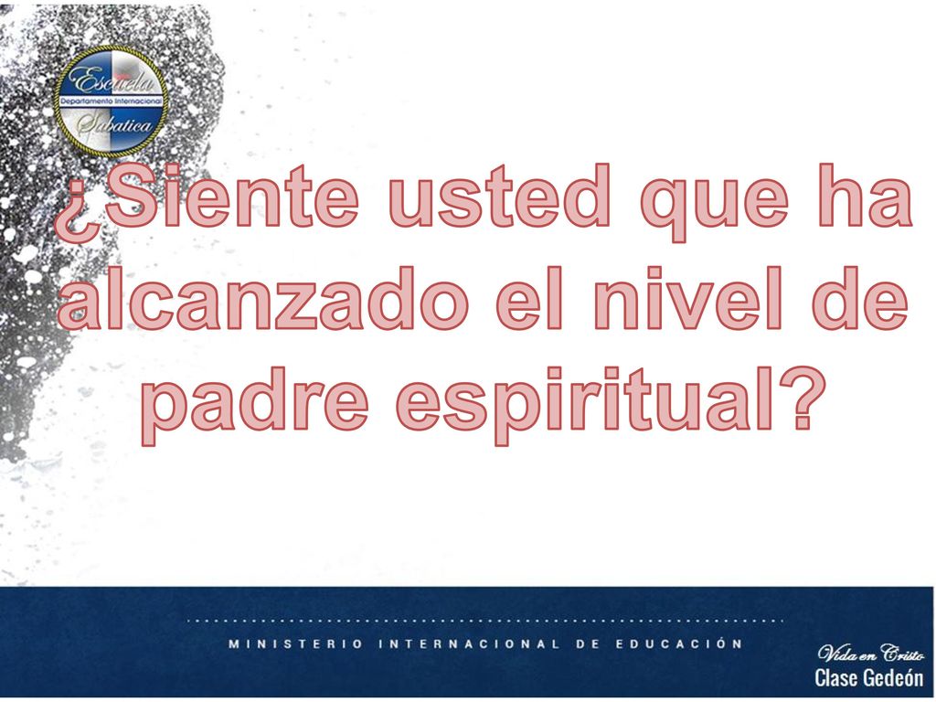 ¿Siente usted que ha alcanzado el nivel de padre espiritual