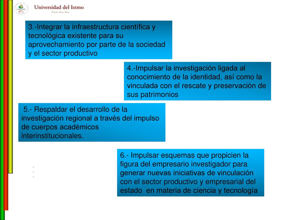 3.-Integrar la infraestructura científica y tecnológica existente para su aprovechamiento por parte de la sociedad y el sector productivo