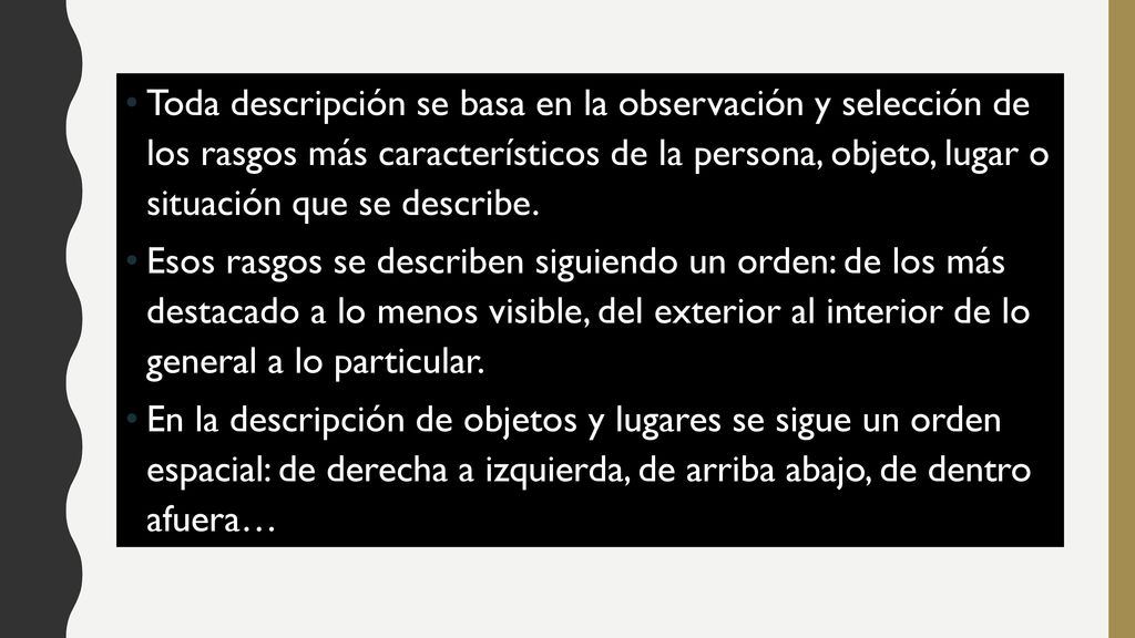 Toda descripción se basa en la observación y selección de los rasgos más característicos de la persona, objeto, lugar o situación que se describe.