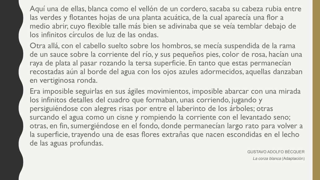 Aquí una de ellas, blanca como el vellón de un cordero, sacaba su cabeza rubia entre las verdes y flotantes hojas de una planta acuática, de la cual aparecía una flor a medio abrir, cuyo flexible talle más bien se adivinaba que se veía temblar debajo de los infinitos círculos de luz de las ondas.