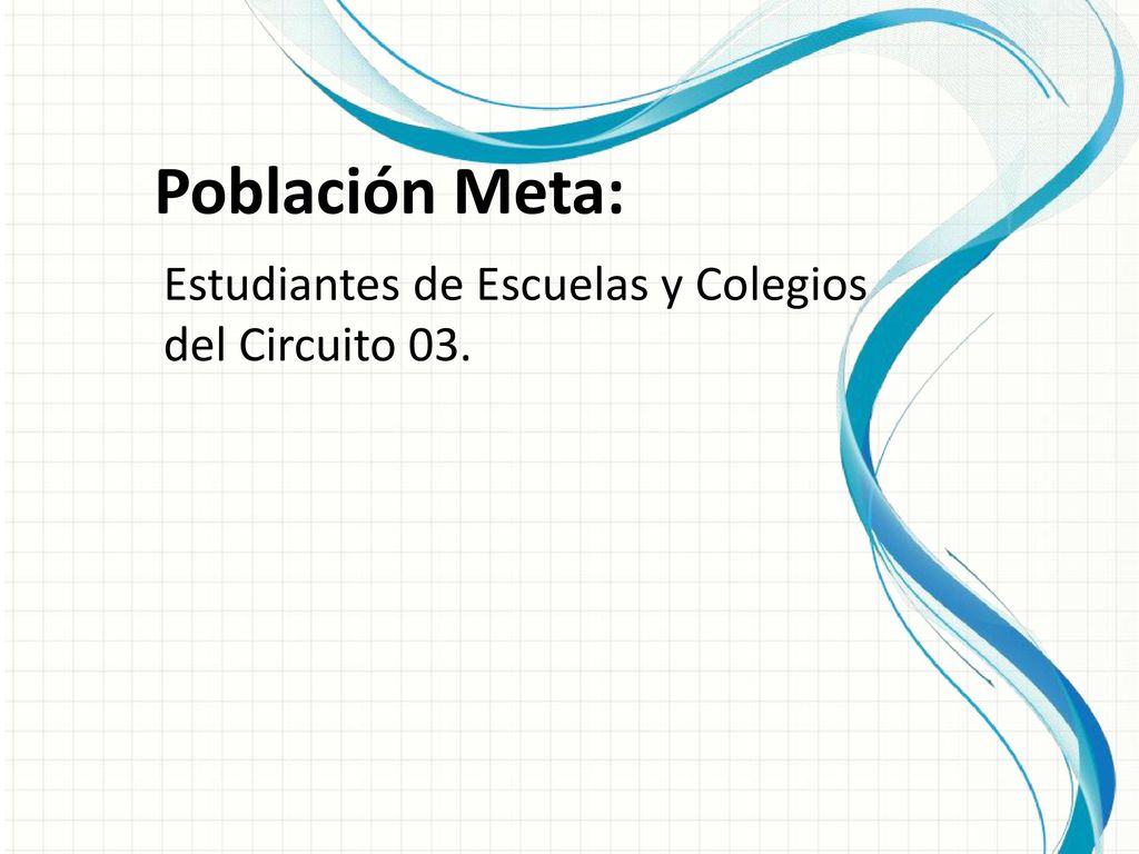 Población Meta: Estudiantes de Escuelas y Colegios del Circuito 03.