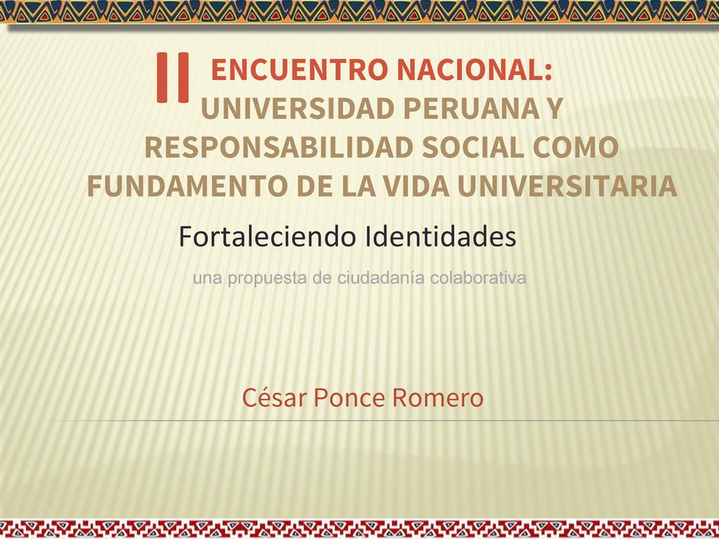 II ENCUENTRO NACIONAL: UNIVERSIDAD PERUANA Y RESPONSABILIDAD SOCIAL COMO FUNDAMENTO DE LA VIDA UNIVERSITARIA.