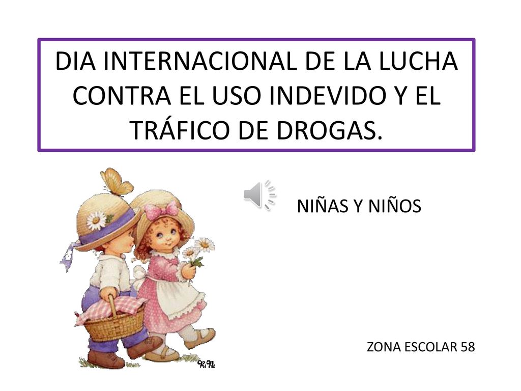 DIA INTERNACIONAL DE LA LUCHA CONTRA EL USO INDEVIDO Y EL TRÁFICO DE DROGAS.