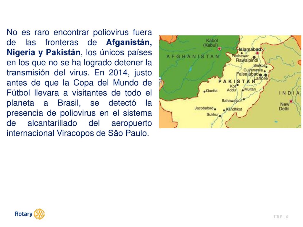 No es raro encontrar poliovirus fuera de las fronteras de Afganistán, Nigeria y Pakistán, los únicos países en los que no se ha logrado detener la transmisión del virus.