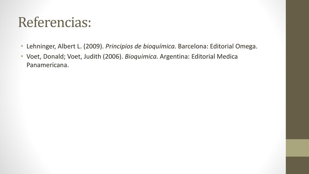 Referencias: Lehninger, Albert L. (2009). Principios de bioquímica. Barcelona: Editorial Omega.