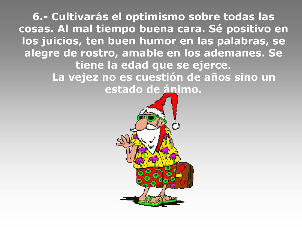 La vejez no es cuestión de años sino un estado de ánimo.
