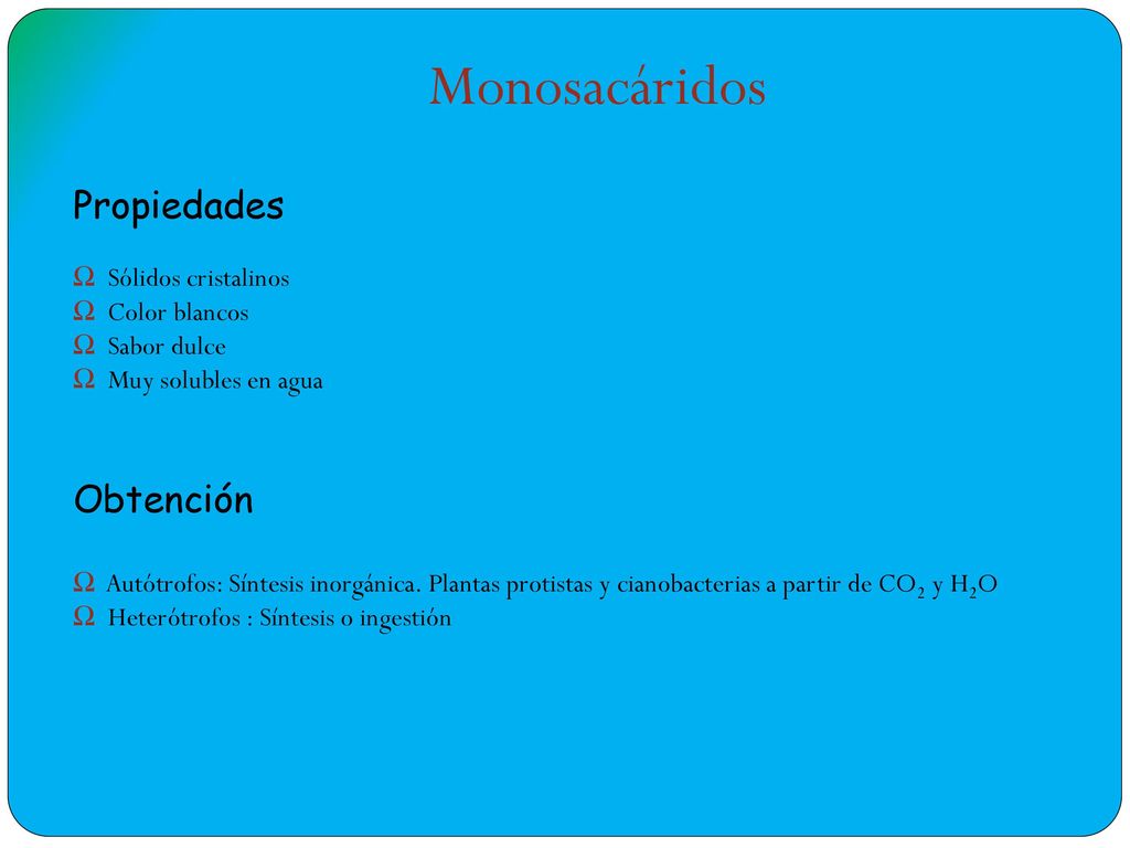 Monosacáridos Propiedades Obtención Sólidos cristalinos Color blancos
